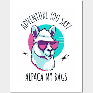 Adventure You Say? Alpaca My Bags Posters and Art